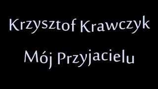 Krzysztof Krawczyk  Mój przyjacielu [upl. by Nannoc]