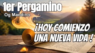 HOY COMIENZO UNA NUEVA VIDA para lograr el Éxito ¡Escucha Esto  Primer Pergamino de Og Mandino [upl. by Rori]