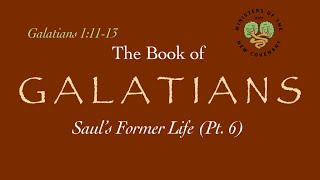 Galatians Pt 6 Saul’s Former Life 11113 [upl. by Beaufort]