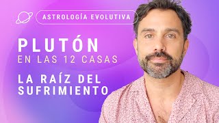 PLUTÓN SU SIGNIFICADO EN LAS 12 CASAS La Raíz del Sufrimiento  Astrología Evolutiva [upl. by Higley692]