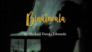 BINALEWALA Lyrics Video by Michael Dutchi Libranda [upl. by Arelc]