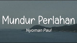 Nyoman Paul  Mundur Perlahan Lirik [upl. by Halbert]