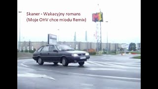 Skaner  Wakacyjny romans Moje OHV chce miodu Remix [upl. by Larrad]