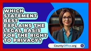 Which Statement Best Explains The Legal Basis For The Right To Privacy  CountyOfficeorg [upl. by Anid]