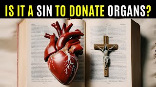 ORGAN DONATION WHAT IS THE PERSPECTIVE FOR CHRISTIANS [upl. by Ahsiekim]