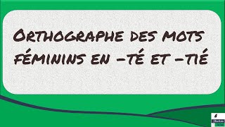 ORTHOGRAPHE des Mots Féminins en TÉ et TIÉ 📝 [upl. by Heman]