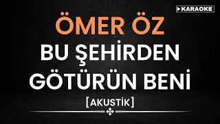 Ömer Öz  Bu Şehirden Götürün Beni  KARAOKE [upl. by Redford]