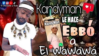 🛑quotKandyman le hace un ebbò al WaWaWàquot 🌿 [upl. by Dustie]