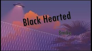 Black HeartedBmike Lyrics [upl. by Kozloski]