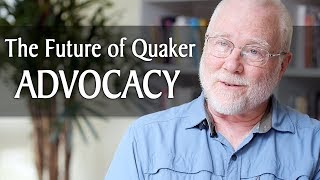 The Future of Quaker Advocacy [upl. by Wessling]