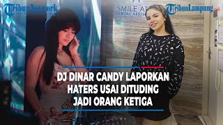 DJ DINAR CANDY  LAPORKAN HATERS  USAI DITUDING  JADI ORANG KETIGA [upl. by Gonzalo772]