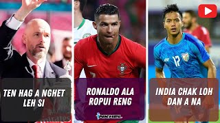 Ronaldo ala ropui reng India chak loh dan a na Ten Hag a nghet leh si [upl. by Latrena500]