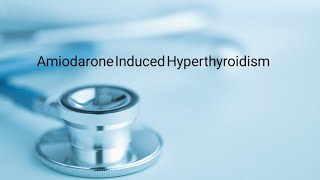 Amiodarone Induced Hyperthyroidism [upl. by Ssor839]