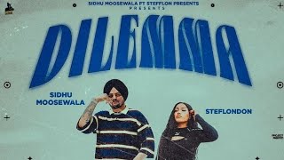 Sidhu Moosewala X Steflon Don  Dilemma Lyrics  dilemma song lyrics [upl. by Sualakcin829]