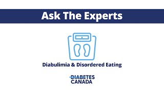 Diabulimia amp Disordered Eating  Ask the Experts from Diabetes Canada [upl. by Nahgen]