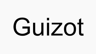 How to pronounce Guizot [upl. by Ellehcen152]