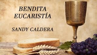 Bendita Eucaristía Sandy Caldera con letras [upl. by Noffets]