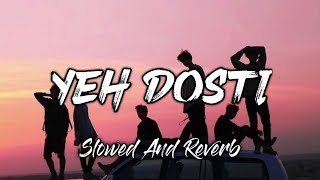 Yeh Dosti Hum Nahin Todenge  Lofi Song   Rahul Jain Yeh Dosti Slowed And Reverb Song [upl. by Tnecniv943]