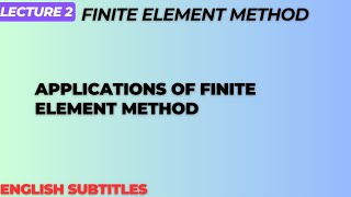 Applications of Finite Element Method Lecture 2Subtitles [upl. by Carie939]