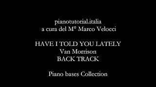 HAVE I TOLD YOU LATELY  Van Morrison  Backing Track  piano bases collection [upl. by Karas]