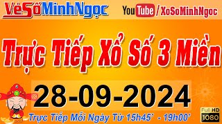 Xổ Số Minh Ngọc Trực Tiếp Xổ Số Ngày 28092024 KQXS Miền Nam XSMN Miền Trung XSMT Miền Bắc XSMB [upl. by Gerick303]