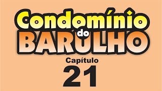 Condomínio do Barulho  Capítulo 21  quotCada um pro seu ladoquot [upl. by Ingemar]