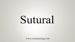 How To Say Sutural [upl. by Birch]