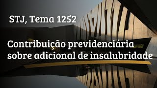 Contribuição sobre adicional de insalubridade STJ Tema 1252 [upl. by Meingoldas]