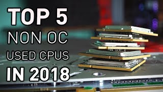 Top 5 USED NON OVERCLOCKABLE Gaming CPUS for 2018 [upl. by Auburn]