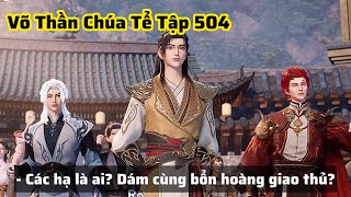 Võ Thần Chúa Tể Tập 504 Thuyết Minh Vietsub  Thiên Kiêu Đại Chiến [upl. by Sidoeht380]