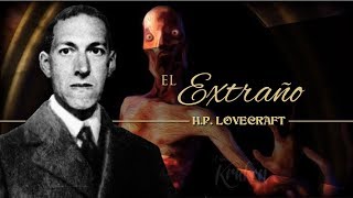 EL EXTRAÑO de H P LOVECRAFT  narrado por EL ABUELO KRAKEN 🦑 [upl. by Culbertson]