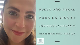 Nuevo Año Fiscal para la Visa U ¿Quiénes Califican y Recibirán una Visa U [upl. by Anisor]
