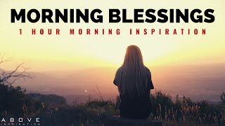 MORNING BLESSINGS  Morning Prayer To Start Your Day  1 Hour Morning Inspiration to Motivate You [upl. by Giorgio]