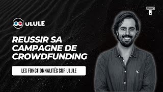 Le crowdfunding  Comprendre les fonctionnalités dUlule pour lancer sa campagne [upl. by Sucram]