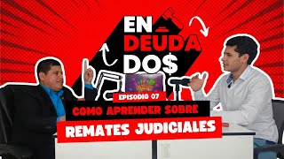 Podcast 7 Endeudados  Como aprender sobre remates judiciales [upl. by Germano]