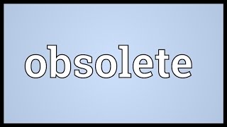 Obsolete Meaning [upl. by Dibbell]