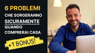 6 PROBLEMI CHE AVRAI QUANDO VORRAI COMPRARE LA PRIMA CASA 1 bonus fondamentale [upl. by Mccord]