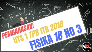 Pembahasan UTS 1 Fisika 1B TPB ITB 2018 Nomor 3 [upl. by Justina637]