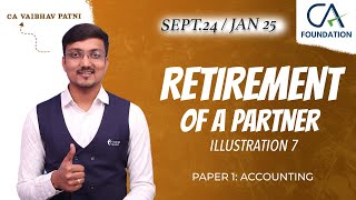 RETIREMENT OF A PARTNER  ILLUSTRATION 7  CA FOUNDATION  PAPER 1 ACCOUNTING  CA VAIBHAV PATNI [upl. by Nytram]