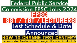 FPSC SST  TGT  Lecturer Test Schedule amp Date Announced 2024  How To change FPSC Test Center [upl. by Sirromal]