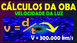 CÁLCULOS DA OBA  Velocidade da Luz [upl. by Kreindler]