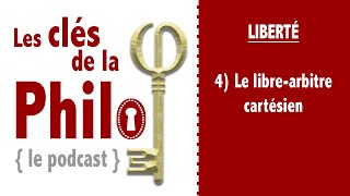 quotLes Clés de la Philoquot Liberté 4  le librearbitre chez Descartes [upl. by Babbette]