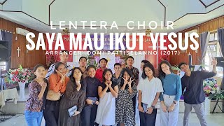 LENTERA CHOIR  Saya Mau Ikut Yesus Arr Doni Pattiselanno [upl. by Giguere]