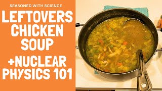 Leftovers Chicken Soup  Nuclear Physics 101 [upl. by Jehias]