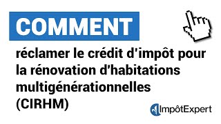 Comment réclamer le crédit d’impôt pour la rénovation dhabitations multigénérationnelles CIRHM [upl. by Dat984]