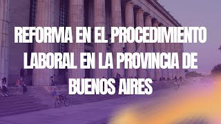 Reforma en el Procedimiento Laboral en la Provincia de Buenos Aires [upl. by Agosto]