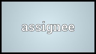 Assignee Meaning [upl. by Erehpotsirhc]