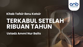 Terkabul Setelah Ribuan Tahun  Ustadz Ammi Nur Baits [upl. by Boser]