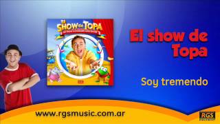 El show de Topa  Soy tremendo [upl. by Burg298]