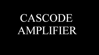 Cascode Amplifier [upl. by Shererd]